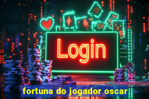 fortuna do jogador oscar